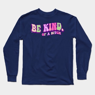 Be Kind Of A Bitch Funny Sarcastic Saying Long Sleeve T-Shirt